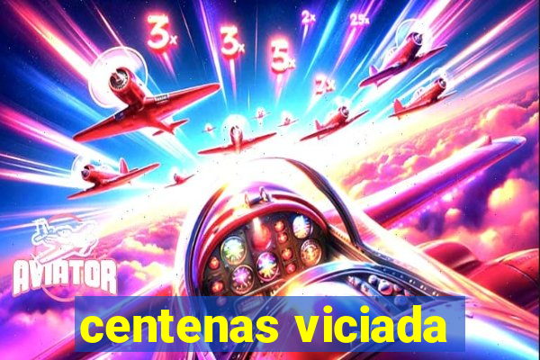 centenas viciada